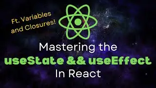 Learn React useState and useEffect Hook in Depth ft. Variables and Closures - React Tutorial
