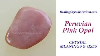 Peruvian Pink Opal: Crystal Meanings & Uses