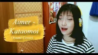 Aimer Kataomoi (カタオモイ) - Ayumi Cover