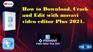 How to Download, Crack without watermark and Edit a video with Movavi video editor plus 2021
