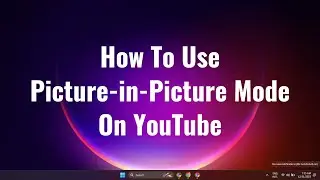 How To Use Picture-in-Picture Mode On YouTube