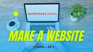 HOW TO BUILD A  WORDPRESS WEBSITE 2021 - INSTALLATION (LOCALHOST)