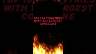 TOP 100 countries with the largest coastline💯