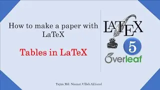 How to make a journal paper with LaTeX | Part 5 - Tables in Latex | Tajim
