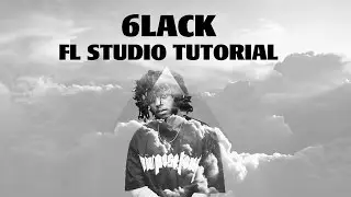 6lack FL Studio Tutorial