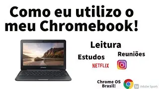 Como eu utilizo o meu Chromebook no dia a dia!