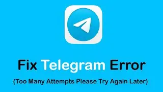 How To Fix Telegram Too Many Attempts Please Try Again Later Error 2022