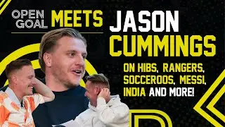 JASON CUMMINGS | Open Goal Meets... Hibs, Rangers, Hydro, Socceroos, Messi, India, Hilarious Stories