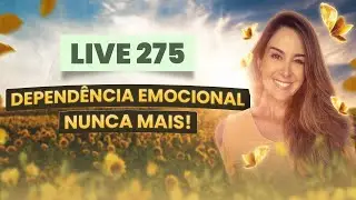 Live275: DEPENDÊNCIA EMOCIONAL NUNCA MAIS!