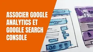 📊 Associer Google Analytics et Google Search Console