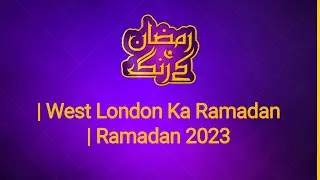 Ramadan Kay Rang |West London Ka Ramadan | Ramadan 2023