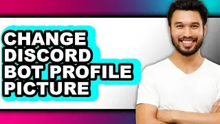 How to Change Discord Bot Profile Picture (full Guide)