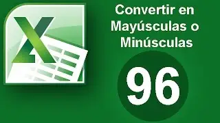 Tutorial Excel (Cap. 96) Convertir en Mayúsculas o Minúsculas