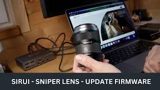 SIRUI Sniper seriess lens  (Sony e-mount F1.2  23mm ) update firmware using MacBook computer