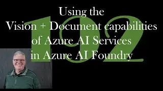 Using the Vision + Document capabilities of Azure AI Services in Azure AI Foundry [GCast 192]