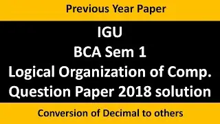 IGU BCA SEM 1 LOGICAL ORGANIZATION OF COMPUTER  QUESTION PAPER SOLVED | 125.750 into binary, octal