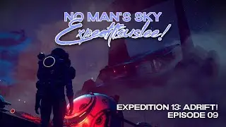 No Man's Sky Expeditiouslee | Expedition 13: Adrift! | Episode 09 | Adrift 4.7 | 2024