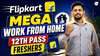 Flipkart Mega Hiring 2026 Work From Home Jobs for 12th Pass Candidates