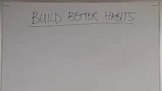 Build Better Habits