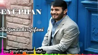 Eyüphan - Başındaki Şifon - (Official Audıo)