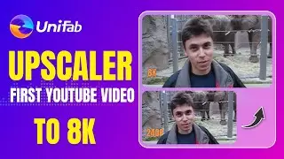 Upscale First YouTube Video To 8K | Enhance by UniFab （Fast & Easy）