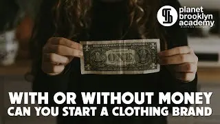 With or Without Money, Can You Start A Clothing Brand?