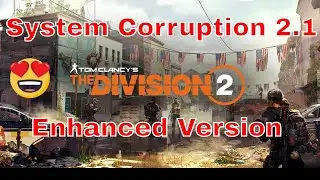 The Division 2 System Corruption Build 2.1 Enhanced Version