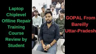 Chiplevel Offline Laptop Repair Training Course Review by Satisfied Student Gopal From Bareilly U.P