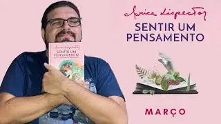 SENTIR UM PENSAMENTO | REFLEXÕES DE MARÇO #claricelispector