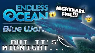 Endless Ocean: Blue World but it's midnight...🌊😨 **I AM SCARED**