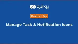 Manage Tasks And Notification Icons | Quixy Tips | Product Tips