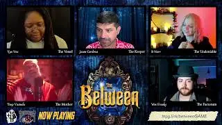 The Between: The Finale Part 1 | A +1 Gauntlet Actual Play