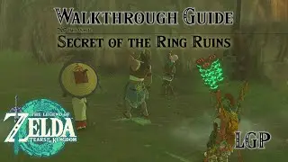 Tears Of The Kingdom | Secret Of The Ring Ruins | Walkthrough Guide