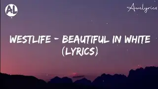 BEAUTIFUL IN WHITE - WESTLIFE (LYRICS SONG)