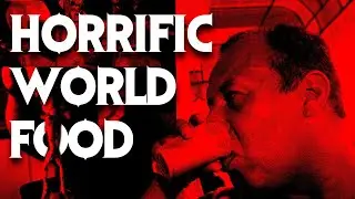 The Most Horrific Food In The World