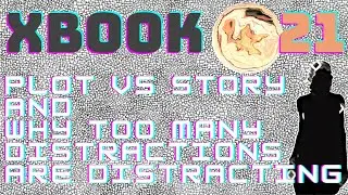 XBook Chapter 26 - William Sorts Out His Mind (Or Plot V Story + Why Too Many Distractions Distract)