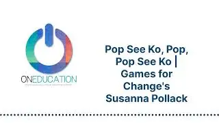 OnEducation - Pop See Ko, Pop, Pop See Ko | Games for Change's Susanna Pollack