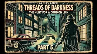 Deadly Duval - THREADS OF DARKNESS: The Hunt for a Common Link
