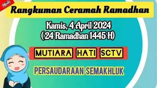 RANGKUMAN CERAMAH RAMADHAN Kamis 4 April 2024 | Ringkasan Mutiara Hati SCTV 24 Ramadhan 1445 H