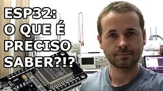 ESP32: O VÍDEO QUE TODOS PRECISAM ASSISTIR ANTES DE UTILIZAR!