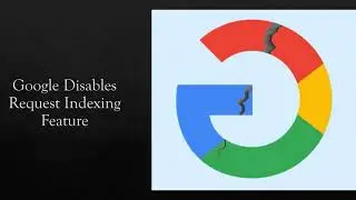 Google Disables Request Indexing Feature.