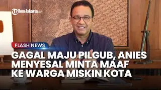 Anies Curhat Penyesalan soal Warga Miskin Kota seusai Gagal Maju Pilkada Jakarta: Saya Minta Maaf