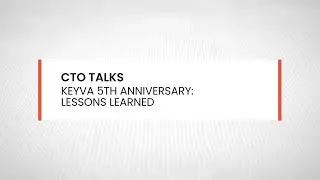 CTO Talks: Keyva 5th Anniversary - Lessons Learned