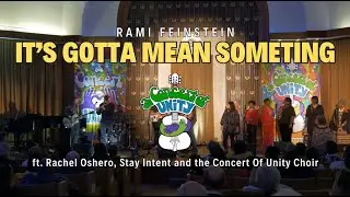 Rami Feinstein  | It's Gotta Mean Something ft. Rachel Oshero, Stay Intent, Concert Of Unity Choir