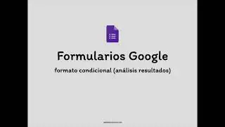 Formularios Google- formato condicional para analizar resultados