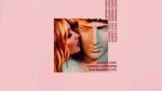 Sabrina Carpenter – Almost Love (feat. Shanti Dope) (Audio Only)