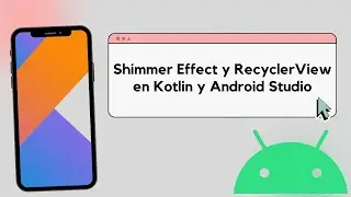 Shimmer Effect y RecyclerView en Kotlin y Android Studio