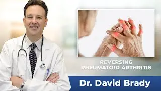 Reversing Rheumatoid Arthritis with Dr. David Brady. Reversing Arthritis symptoms