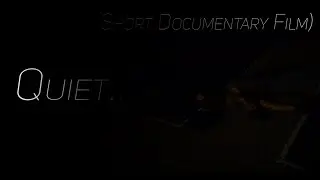 Quiet... (Short Documentary Film)