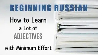 Beginning Russian: How to Learn a Lot of Adjectives with Minimum Effort